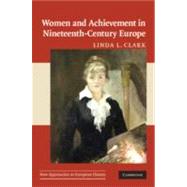 Women and Achievement in Nineteenth-Century Europe by Linda L. Clark, 9780521658782