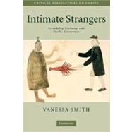 Intimate Strangers: Friendship, Exchange and Pacific Encounters by Vanessa Smith, 9780521728782