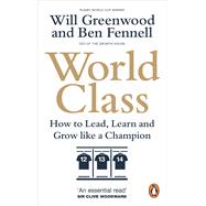 World Class How to Lead, Learn and Grow like a Champion by Fennell, Ben, 9780753558782