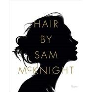 Hair By Sam McKnight by McKnight, Sam; Blanks, Tim; Lagerfeld, Karl, 9780847848782