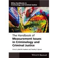 The Handbook of Measurement Issues in Criminology and Criminal Justice by Huebner, Beth M.; Bynum, Timothy S., 9781118868782