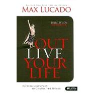 Outlive Your Life : Joining God's Plan to Change the World by Lucado, Max; Kelley, Michael (CON), 9781415868782