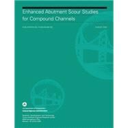 Enhanced Abutment Scour Studies for Compound Channels by U.s. Department of Transportation; Federal Highway Administration, 9781508858782