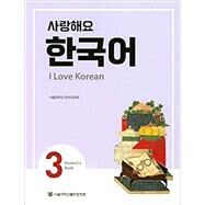 I Love Korean 3 Student's Book by Seoul National University Language Education Institute, 9788952128782