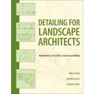 Detailing for Landscape Architects Aesthetics, Function, Constructibility by Ryan, Thomas R.; Allen, Edward; Rand, Patrick J., 9780470548783