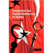 Secularism and Muslim Democracy in Turkey by M. Hakan Yavuz, 9780521888783