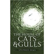 The House of Cats and Gulls by Deas, Stephen, 9780857668783