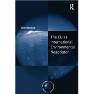 The EU as International Environmental Negotiator by Delreux,Tom, 9781138278783