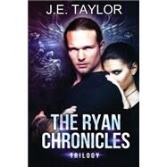 The Ryan Chronicles Trilogy by Taylor, J. E., 9781502598783