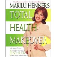 Marilu Henner's Total Health Makeover: 10 Steps to Your Best Body by Henner, Marilu, 9780060988784