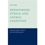 Personhood, Ethics, and Animal Cognition Situating Animals in Hare's Two Level Utilitarianism by Varner, Gary E., 9780199758784