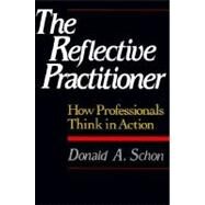 The Reflective Practitioner How Professionals Think In Action by Schon, Donald A., 9780465068784