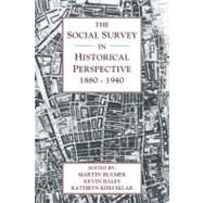 The Social Survey in Historical Perspective, 1880–1940 by Edited by Martin Bulmer , Kevin Bales , Kathryn Kish Sklar, 9780521188784