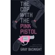 The Cop With the Pink Pistol by Basnight, Gray, 9780977378784