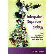 Integrative Organismal Biology by Martin, Lynn B.; Ghalambor, Cameron K.; Woods, H. Arthur, 9781118398784