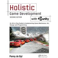 Holistic Game Development with Unity: An All-in-One Guide to Implementing Game Mechanics, Art, Design and Programming by de Byl; Penny, 9781138888784