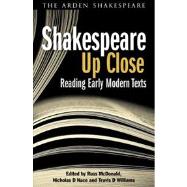 Shakespeare Up Close Reading Early Modern Texts by Nace, Nicholas D; McDonald, Russ; Williams, Travis D, 9781408158784