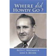 Where Did Howdy Go by Weidman, Ruth C.; Becker, John E., 9781449058784
