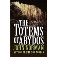 The Totems of Abydos by Norman, John, 9781497648784