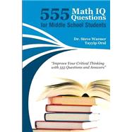 555 Math IQ Questions for Middle School Students by Warner, Steve; Oral, Tayyip, 9781507608784