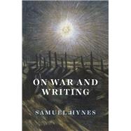On War and Writing by Hynes, Samuel, 9780226468785