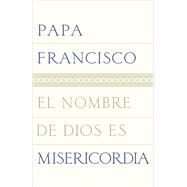 El nombre de Dios es misericordia by PAPA FRANCISCO, 9780399588785