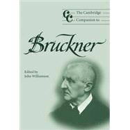 The Cambridge Companion to Bruckner by Edited by John Williamson, 9780521008785