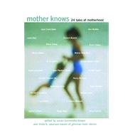 Mother Knows 24 Tales of Motherhood by Burmeister-Brown, Susan; Swanson-Davies, Linda B., 9780743488785