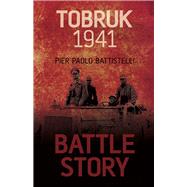 Battle Story: Tobruk 1941 by Battistelli, Pier Paolo, 9780752468785