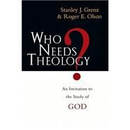 Who Needs Theology? : An Invitation to the Study of God by Grenz, Stanley J., 9780830818785