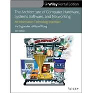 The Architecture of Computer Hardware, Systems Software, and Networking An Information Technology Approach [Rental Edition] by Englander, Irv; Wong, Wilson, 9781119688785