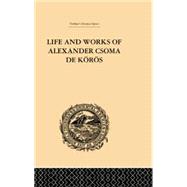 Life and Works of Alexander Csoma De Koros by Duka,Theodore, 9781138878785