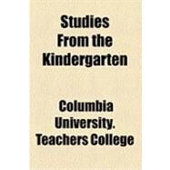 Studies from the Kindergarten by Columbia University Teachers College; Brooks, Angeline, 9781154618785