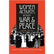 Women Activists Between War and Peace Europe, 1918-1923 by Sharp, Ingrid; Stibbe, Matthew, 9781472578785