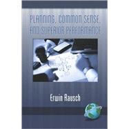 Planning, Common Sense, And Superior Performance by Rausch, Erwin, 9781593118785