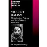 Violent Racism Victimization, Policing and Social Context by Bowling, Benjamin, 9780198298786