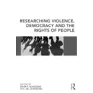 Researching Violence, Democracy and the Rights of People by Schostak; John, 9780415478786