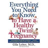 Everything You Need to Know to Have a Healthy Twin Pregnancy From Pregnancy Through Labor and Delivery . . . A Doctor's Step-by-Step Guide for Parents for Twins, Triplets, Quads, and More! by Leiter, Gila; Kranz, Rachel, 9780440508786