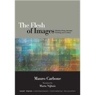 The Flesh of Images by Carbone, Mauro; Nijhuis, Marta, 9781438458786