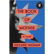 The Book of Mother A Novel by Huisman, Violaine; Camhi, Leslie, 9781982108786