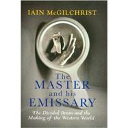 The Master and His Emissary; The Divided Brain and the Making of the Western World by Iain McGilchrist, 9780300148787