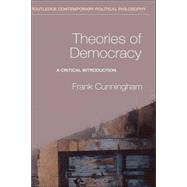 Theories of Democracy: A Critical Introduction by Cunningham,Frank, 9780415228787