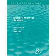 Social Theory as Science (Routledge Revivals) by Keat; Russell, 9780415608787