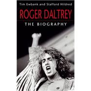 Roger Daltrey The biography by Ewbank, Tim; Hildred, Stafford, 9780749958787