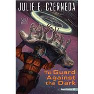To Guard Against the Dark by Czerneda, Julie E., 9780756408787