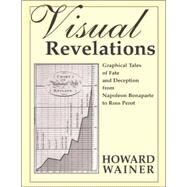 Visual Revelations: Graphical Tales of Fate and Deception From Napoleon Bonaparte To Ross Perot by Wainer; Howard, 9780805838787