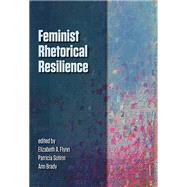 Feminist Rhetorical Resilience by Flynn, Elizabeth A.; Sotirin, Patricia; Brady, Ann, 9780874218787