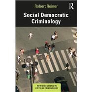 Social Democratic Criminology by Reiner; Robert, 9781138238787