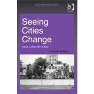 Seeing Cities Change: Local Culture and Class by Krase,Jerome, 9781409428787