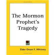The Mormon Prophet's Tragedy by Whitney, Elder Orson F., 9781417968787